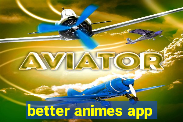 better animes app